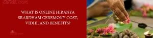 What Is Online Hiranya Srardham Ceremony Cost, Vidhi, And Benefits?