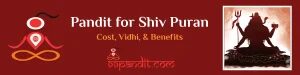 Pandit for Shiv Mahapuran: Cost, Vidhi, & Benefits