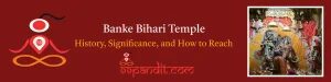 Banke Bihari Temple: History, Significance, and How to Reach Vrindavan