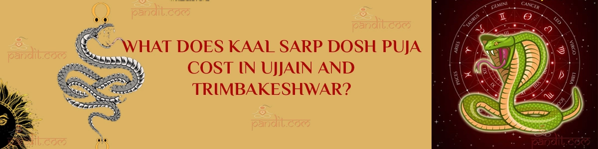 What Does Kaal Sarp Dosh Puja Cost In Ujjain And Trimbakeshwar?