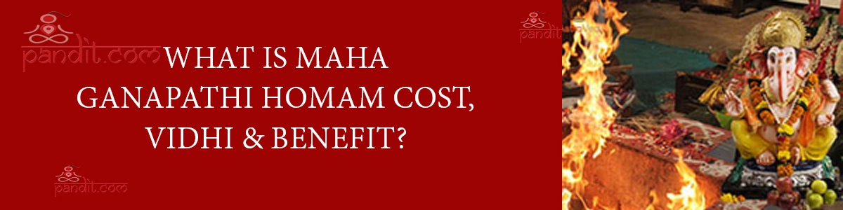 What Is Maha Ganapathi Homam Cost, Vidhi & Benefit?