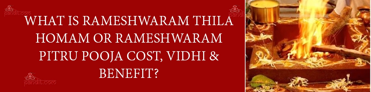 What Is Rameshwaram Thila Homam Or Rameshwaram Pitru Pooja Cost, Vidhi & Benefit?