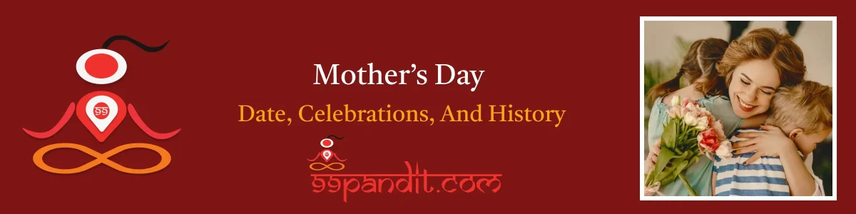 Mother’s Day 2024: Date, Celebrations, And History