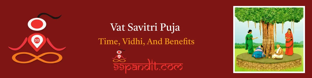 Vat Savitri Puja 2024: Time, Vidhi, And Benefits