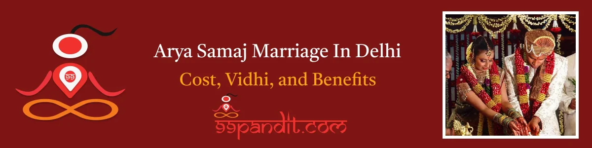 Pandit for Arya Samaj Marriage In Delhi: Cost, Vidhi, and Benefits