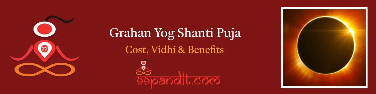 Pandit for Grahan Yog Shanti Puja: Cost, Vidhi & Benefits