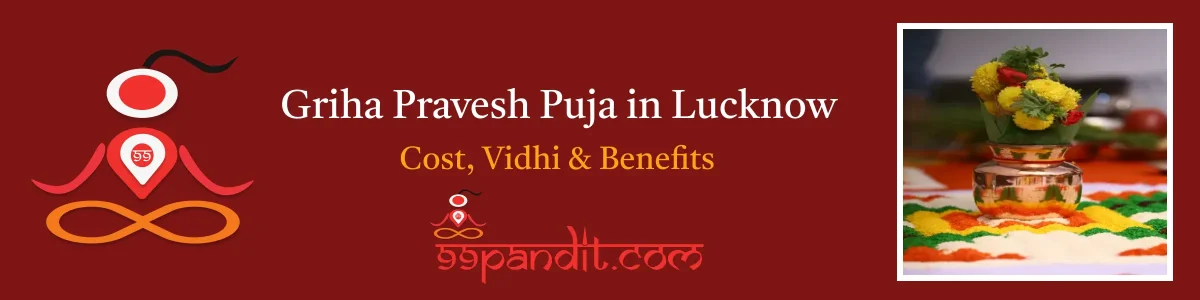 Pandit for Griha Pravesh Puja in Lucknow: Cost, Vidhi, and Benefits